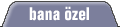 bana �zel